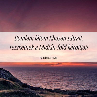 Picture 06 - Habakuk 3:7 KAR - Bomlani látom Khusán sátrait, reszketnek a - Bible Verse Picture
