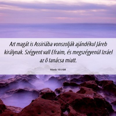 Picture 06 - Hóseás 10:6 KAR - Azt magát is Assiriába vonszolják ajándékul - Bible Verse Picture