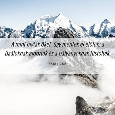Picture 06 - Hóseás 11:2 KAR - A mint hívták õket, úgy mentek el elõlök: a - Bible Verse Picture