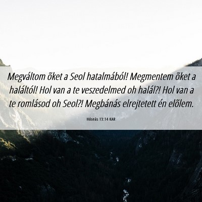 Picture 06 - Hóseás 13:14 KAR - Megváltom õket a Seol hatalmából! Megmentem - Bible Verse Picture
