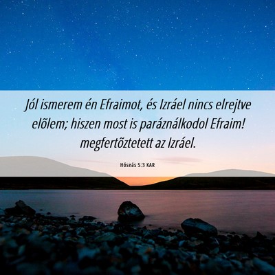 Picture 06 - Hóseás 5:3 KAR - Jól ismerem én Efraimot, és Izráel nincs - Bible Verse Picture