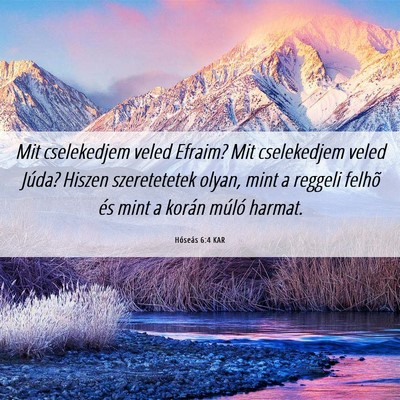 Picture 06 - Hóseás 6:4 KAR - Mit cselekedjem veled Efraim? Mit cselekedjem - Bible Verse Picture