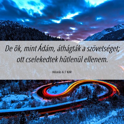 Picture 06 - Hóseás 6:7 KAR - De õk, mint Ádám, áthágták a szövetséget; - Bible Verse Picture
