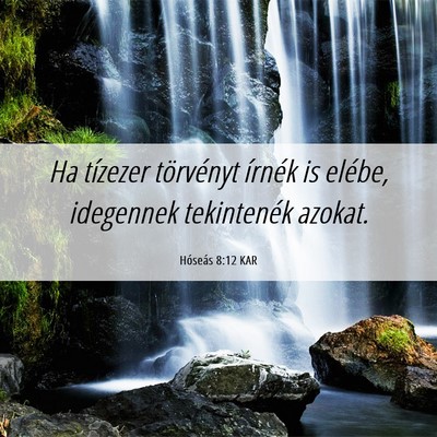 Picture 06 - Hóseás 8:12 KAR - Ha tízezer törvényt írnék is elébe, - Bible Verse Picture