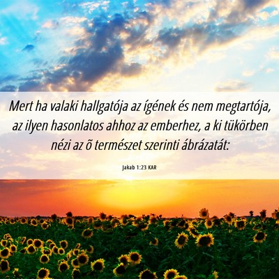 Picture 06 - Jakab 1:23 KAR - Mert ha valaki hallgatója az ígének és nem - Bible Verse Picture