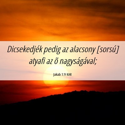 Picture 06 - Jakab 1:9 KAR - Dicsekedjék pedig az alacsony [sorsú] atyafi az - Bible Verse Picture