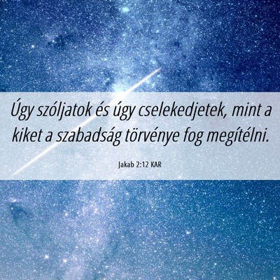 Picture 06 - Jakab 2:12 KAR - Úgy szóljatok és úgy cselekedjetek, mint a - Bible Verse Picture