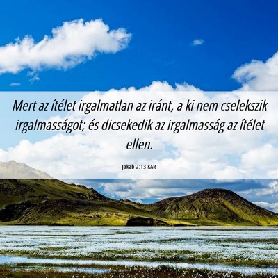 Picture 06 - Jakab 2:13 KAR - Mert az ítélet irgalmatlan az iránt, a ki nem - Bible Verse Picture