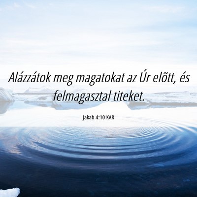 Picture 06 - Jakab 4:10 KAR - Alázzátok meg magatokat az Úr elõtt, és - Bible Verse Picture
