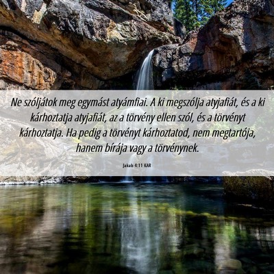 Picture 06 - Jakab 4:11 KAR - Ne szóljátok meg egymást atyámfiai. A ki - Bible Verse Picture
