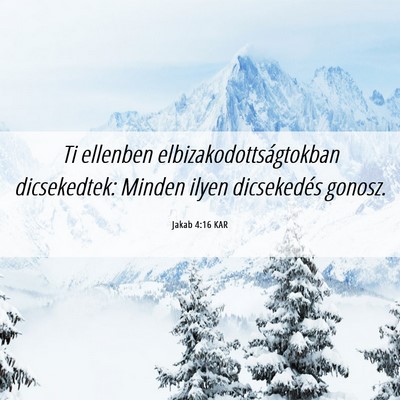 Picture 06 - Jakab 4:16 KAR - Ti ellenben elbizakodottságtokban dicsekedtek: - Bible Verse Picture