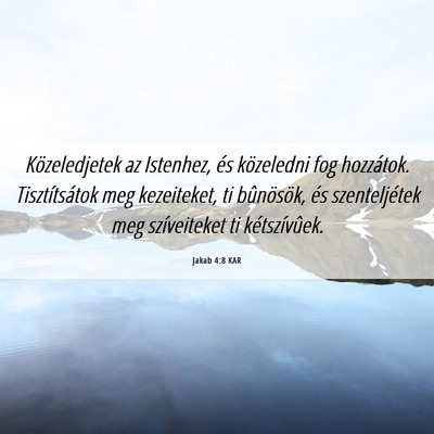 Picture 06 - Jakab 4:8 KAR - Közeledjetek az Istenhez, és közeledni fog - Bible Verse Picture