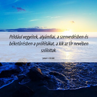 Picture 06 - Jakab 5:10 KAR - Például vegyétek, atyámfiai, a szenvedésben - Bible Verse Picture
