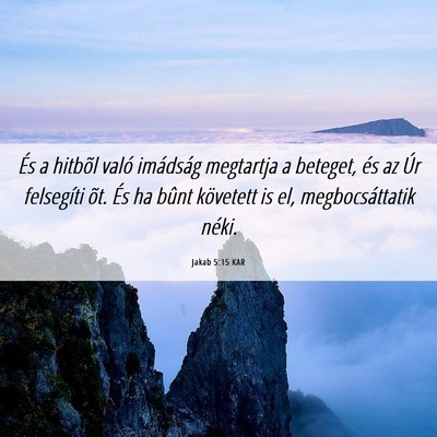 Picture 06 - Jakab 5:15 KAR - És a hitbõl való imádság megtartja a - Bible Verse Picture