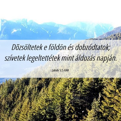 Picture 06 - Jakab 5:5 KAR - Dõzsöltetek e földön és dobzódtatok; - Bible Verse Picture