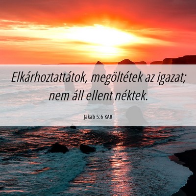 Picture 06 - Jakab 5:6 KAR - Elkárhoztattátok, megöltétek az igazat; nem - Bible Verse Picture