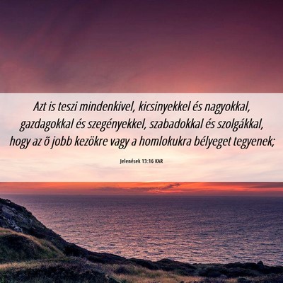 Picture 06 - Jelenések 13:16 KAR - Azt is teszi mindenkivel, kicsinyekkel és - Bible Verse Picture