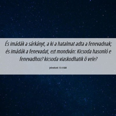 Picture 06 - Jelenések 13:4 KAR - És imádák a sárkányt, a ki a hatalmat adta a - Bible Verse Picture