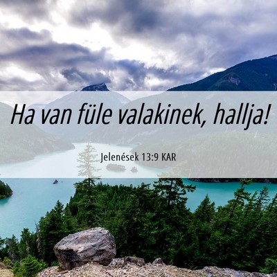 Picture 06 - Jelenések 13:9 KAR - Ha van füle valakinek, - Bible Verse Picture