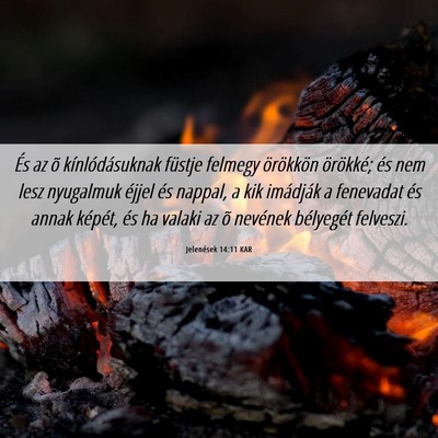 Picture 06 - Jelenések 14:11 KAR - És az õ kínlódásuknak füstje felmegy - Bible Verse Picture