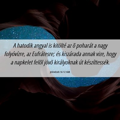 Picture 06 - Jelenések 16:12 KAR - A hatodik angyal is kitölté az õ poharát a - Bible Verse Picture
