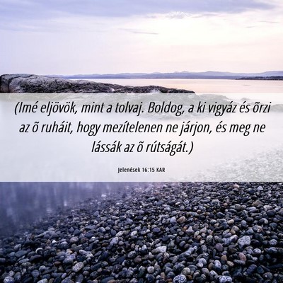Picture 06 - Jelenések 16:15 KAR - (Imé eljövök, mint a tolvaj. Boldog, a ki - Bible Verse Picture