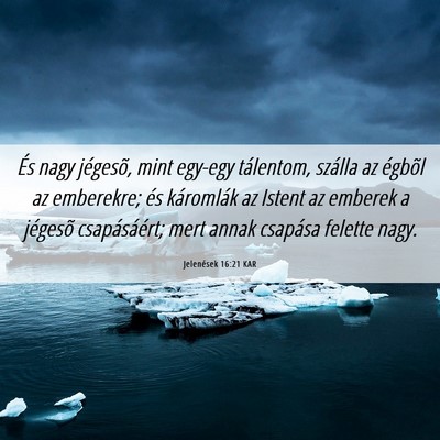 Picture 06 - Jelenések 16:21 KAR - És nagy jégesõ, mint egy-egy tálentom, - Bible Verse Picture