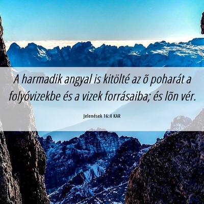 Picture 06 - Jelenések 16:4 KAR - A harmadik angyal is kitölté az õ poharát a - Bible Verse Picture
