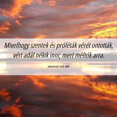 Picture 06 - Jelenések 16:6 KAR - Mivelhogy szentek és próféták vérét - Bible Verse Picture