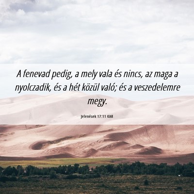 Picture 06 - Jelenések 17:11 KAR - A fenevad pedig, a mely vala és nincs, az maga a - Bible Verse Picture
