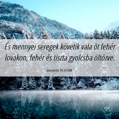 Picture 06 - Jelenések 19:14 KAR - És mennyei seregek követik vala õt fehér - Bible Verse Picture