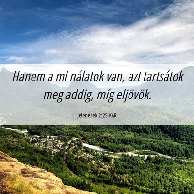 Picture 06 - Jelenések 2:25 KAR - Hanem a mi nálatok van, azt tartsátok meg - Bible Verse Picture