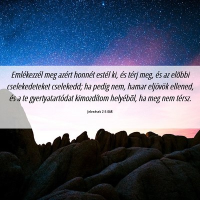 Picture 06 - Jelenések 2:5 KAR - Emlékezzél meg azért honnét estél ki, és - Bible Verse Picture