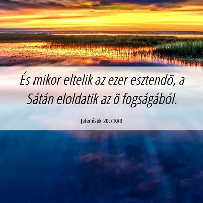 Picture 06 - Jelenések 20:7 KAR - És mikor eltelik az ezer esztendõ, a Sátán - Bible Verse Picture