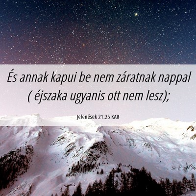 Picture 06 - Jelenések 21:25 KAR - És annak kapui be nem záratnak nappal ( - Bible Verse Picture
