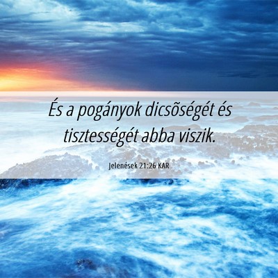 Picture 06 - Jelenések 21:26 KAR - És a pogányok dicsõségét és tisztességét - Bible Verse Picture