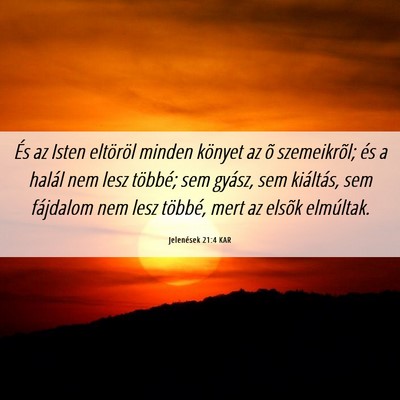 Picture 06 - Jelenések 21:4 KAR - És az Isten eltöröl minden könyet az õ - Bible Verse Picture