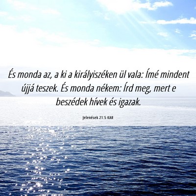 Picture 06 - Jelenések 21:5 KAR - És monda az, a ki a királyiszéken ül vala: - Bible Verse Picture