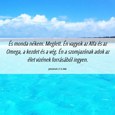 Picture 06 - Jelenések 21:6 KAR - És monda nékem: Meglett. Én vagyok az Alfa és - Bible Verse Picture