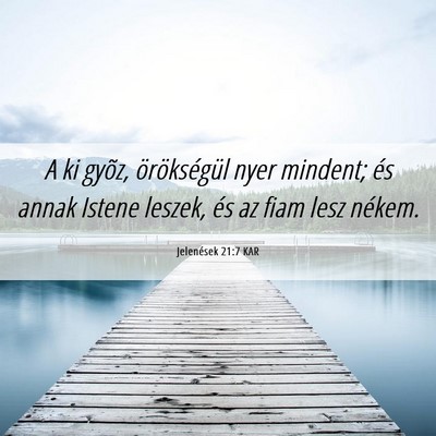 Picture 06 - Jelenések 21:7 KAR - A ki gyõz, örökségül nyer mindent; és annak - Bible Verse Picture