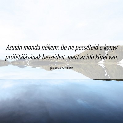 Picture 06 - Jelenések 22:10 KAR - Azután monda nékem: Be ne pecsételd e könyv - Bible Verse Picture