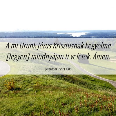 Picture 06 - Jelenések 22:21 KAR - A mi Urunk Jézus Krisztusnak kegyelme [legyen] - Bible Verse Picture
