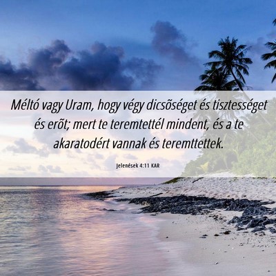 Picture 06 - Jelenések 4:11 KAR - Méltó vagy Uram, hogy végy dicsõséget és - Bible Verse Picture