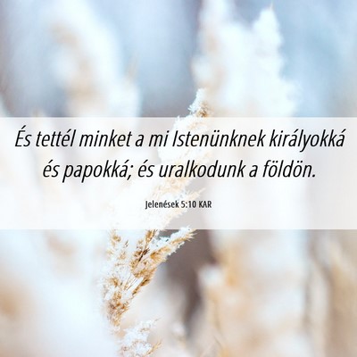 Picture 06 - Jelenések 5:10 KAR - És tettél minket a mi Istenünknek királyokká - Bible Verse Picture