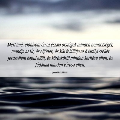Picture 06 - Jeremiás 1:15 KAR - Mert ímé, elõhívom én az északi országok - Bible Verse Picture