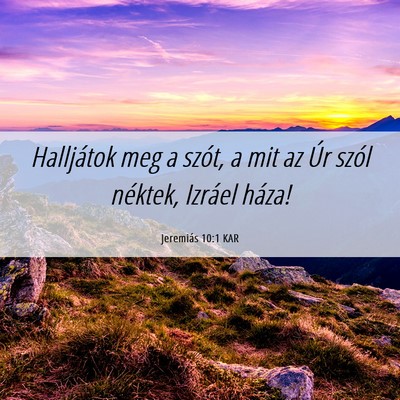 Picture 06 - Jeremiás 10:1 KAR - Halljátok meg a szót, a mit az Úr szól - Bible Verse Picture