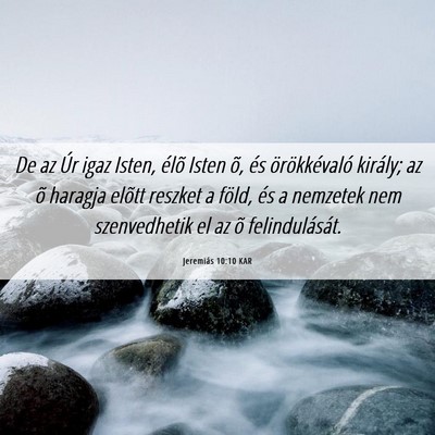 Picture 06 - Jeremiás 10:10 KAR - De az Úr igaz Isten, élõ Isten õ, és - Bible Verse Picture