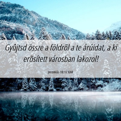 Picture 06 - Jeremiás 10:17 KAR - Gyûjtsd össze a földrõl a te árúidat, a ki - Bible Verse Picture
