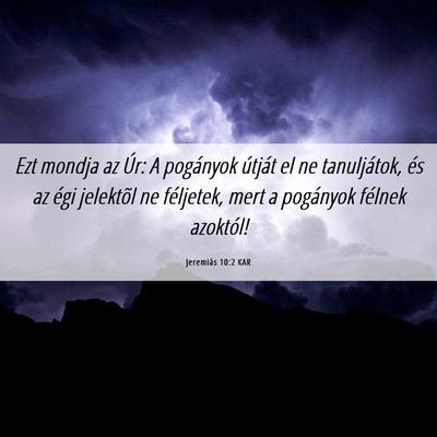 Picture 06 - Jeremiás 10:2 KAR - Ezt mondja az Úr: A pogányok útját el ne - Bible Verse Picture