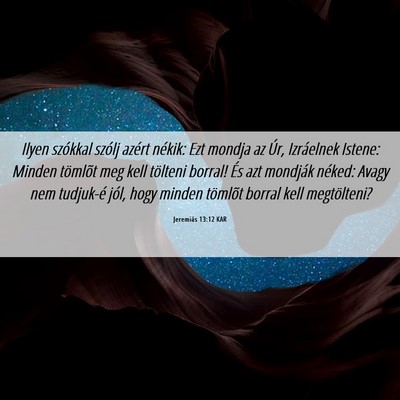Picture 06 - Jeremiás 13:12 KAR - Ilyen szókkal szólj azért nékik: Ezt mondja - Bible Verse Picture